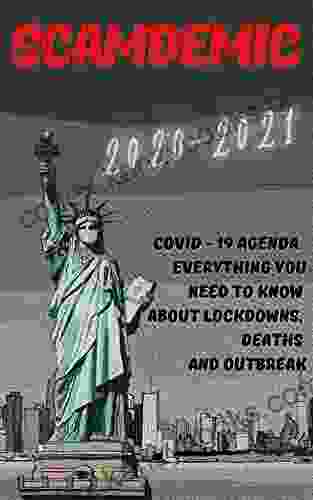 Scamdemic: 2024 Covid 19 Agenda Everything You Need to Know about Lockdowns Deaths and Outbreak