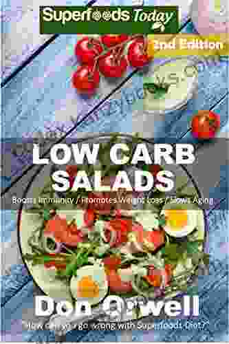 Low Carb Salads: Over 90 Quick Easy Gluten Free Low Cholesterol Whole Foods Recipes Full Of Antioxidants Phytochemicals (Natural Weight Loss Transformation 286)