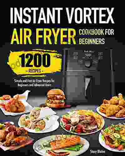 Instant Vortex Air Fryer Cookbook for Beginners: Simple and Fast Air Fryer Recipes for Beginners and Advanced Users