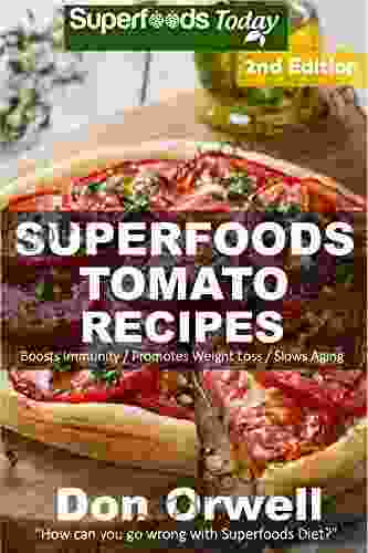 Tomato Recipes: Over 60 Quick Easy Gluten Free Low Cholesterol Whole Foods Recipes Full Of Antioxidants Phytochemicals