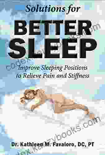 Solutions For Better Sleep: Improve Sleeping Positions To Relieve Pain And Stiffness