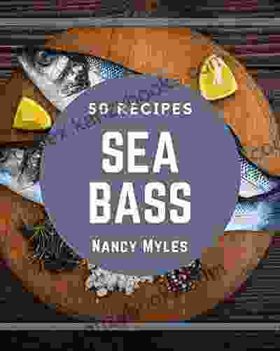 50 Sea Bass Recipes: Enjoy Everyday With Sea Bass Cookbook