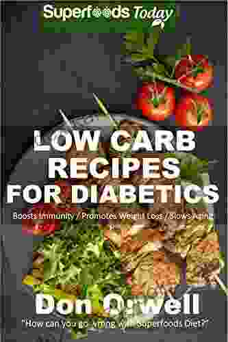 Low Carb Recipes For Diabetics: Over 150+ Low Carb Diabetic Recipes Dump Dinners Recipes Quick Easy Cooking Recipes Antioxidants Phytochemicals Weight Loss Transformation 251)