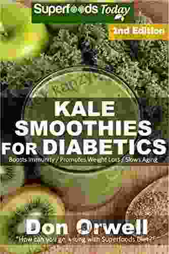 Kale Smoothies For Diabetics: Over 40 Kale Smoothies For Diabetics Quick Easy Gluten Free Low Cholesterol Whole Foods Blender Recipes Full Of Antioxidants Natural Weight Loss Transformation 2)