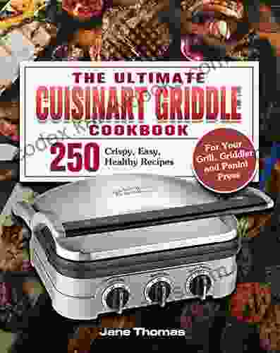 The Ultimate Cuisinart Griddle Cookbook: 250 Crispy Easy Healthy Recipes For Your Grill Griddler And Panini Press