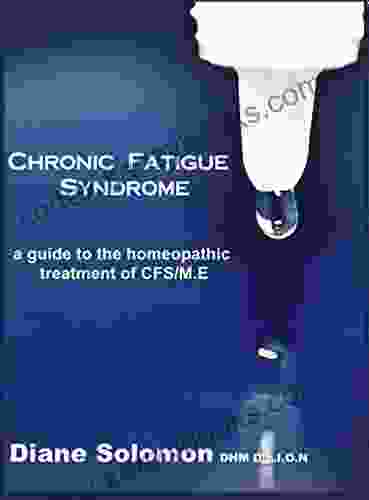 CHRONIC FATIGUE SYNDROME: A Guide To The Homeopathic Treatment Of CFS/M E