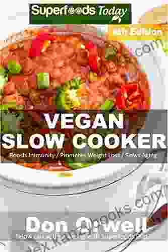 Vegan Slow Cooker: Over 55 Vegan Quick And Easy Gluten Free Low Cholesterol Whole Foods Recipes Full Of Antioxidants And Phytochemicals