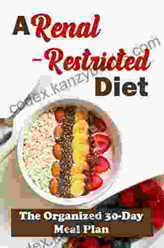 A Renal Restricted Diet: The Organized 30 Day Meal Plan