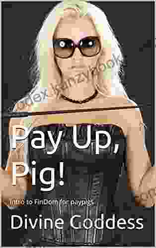 Pay Up Pig : Intro To FinDom For Paypigs (Serving The Goddess 1)