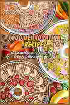 Food Dehydration Recipes: Great Backpacking Meal Recipes Food Dehydration Methods: Dehydrating Food Tips Tricks