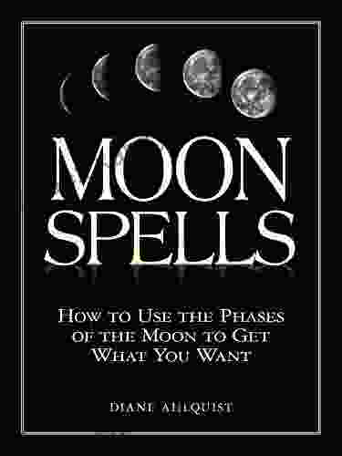 Moon Spells: How To Use The Phases Of The Moon To Get What You Want (Moon Magic)