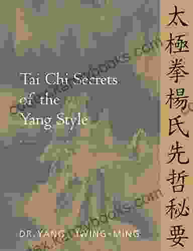 Tai Chi Secrets Of The Yang Style: Chinese Classics Translations Commentary