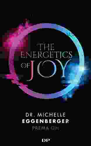 The Energetics Of Joy: Natural Rebalancing Secrets To Stop Stressing And Start Living The Life You Want