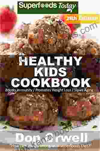 Healthy Kids Cookbook: Over 320 Quick Easy Gluten Free Low Cholesterol Whole Foods Recipes Full Of Antioxidants Phytochemicals (Healthy Kids Natural Weight Loss Transformation 17)