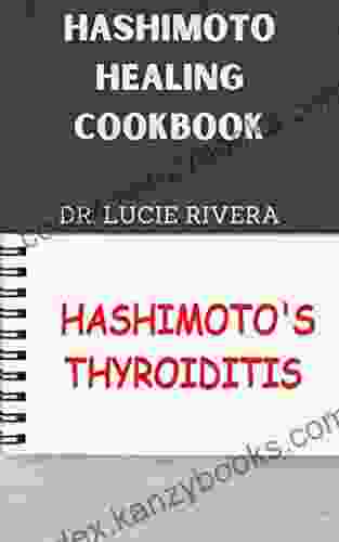 HASHIMOTO HEALING COOKBOOK : A Profound and complete guide to restore thyroid health through diet as well as eliminating several toxins in the body