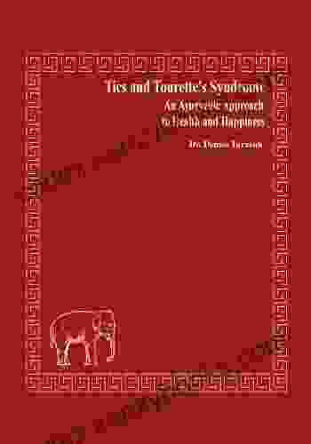 Tics And Tourette S Syndrome: An Ayurvedic Approach To Health And Happiness