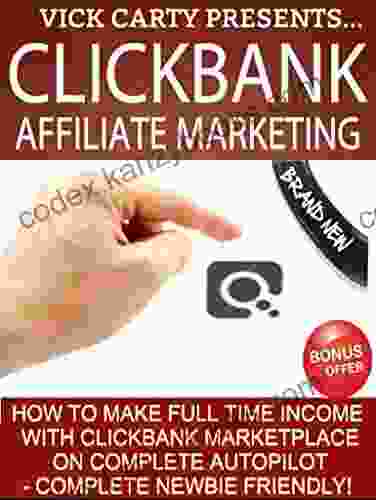 Clickbank Affiliate Marketing: How To Make Full Time Income With Clickbank Marketplace On Complete Autopilot Complete Newbie Friendly (Clickbank Clickbank For Beginners Clickbank Money 1)