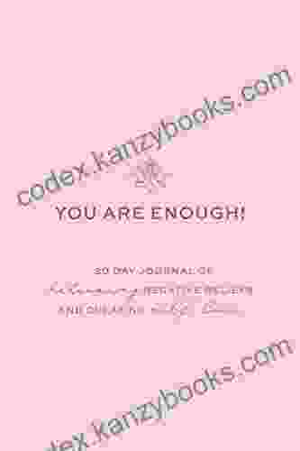 You Are Enough 30 Day Journal: Releasing Negative Beliefs And Creating Self Love