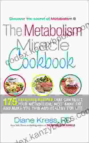 The Metabolism Miracle Cookbook: 175 Delicious Meals That Can Reset Your Metabolism Melt Away Fat And Make You Thin And Healthy For Life