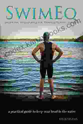 SwimEQ Emotional Intelligence For Triathletes And Swimmers: A Practical Guide To Keep Your Head In The Water