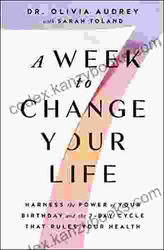 A Week to Change Your Life: Harness the Power of Your Birthday and the 7 Day Cycle That Rules Your Health