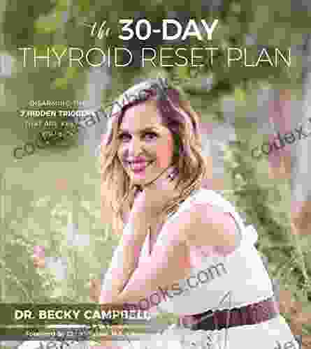 The 30 Day Thyroid Reset Plan: Disarming The 7 Hidden Triggers That Are Keeping You Sick