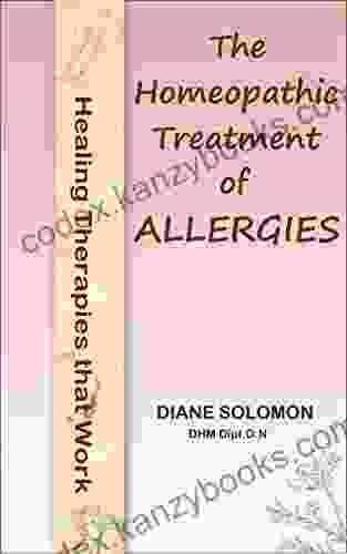 Healing Therapies That Work: The Homeopathic Treatment Of Allergies