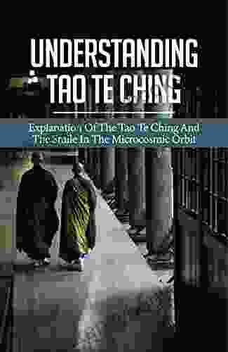 Understanding Tao Te Ching: Explanation Of The Tao Te Ching And The Smile In The Microcosmic Orbit: Chinese Classic Text