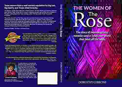 The Women of The Rose: The story of mammograms miracles and a Texas non profit that beat all the odds