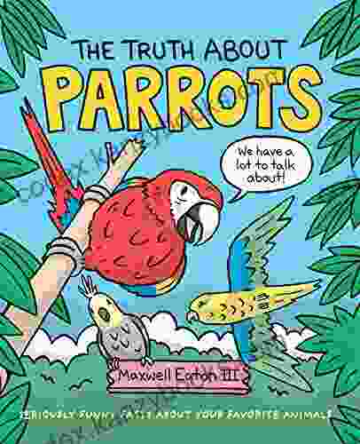 The Truth About Parrots (The Truth About Your Favorite Animals)