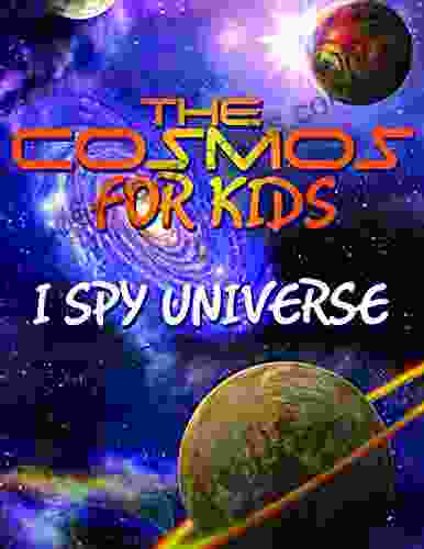 The Cosmos For Kids (I Spy Universe): Solar System And Planets In Our Universe (Awesome Kids Educational Books)