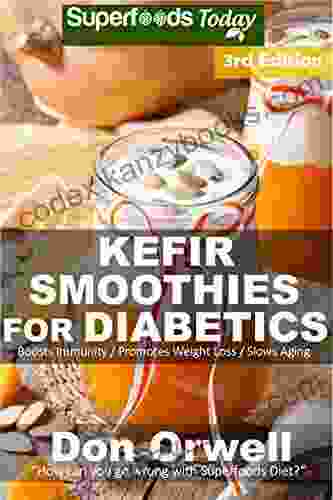 Kefir Smoothies for Diabetics: Over 45 Kefir Smoothies for Diabetics Quick Easy Gluten Free Low Cholesterol Whole Foods Blender Recipes full of Antioxidants Natural Weight Loss Transformation 3)