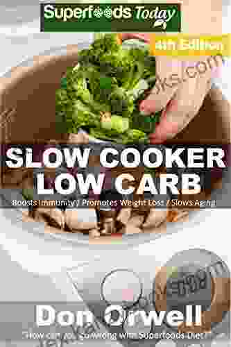 Slow Cooker Low Carb: Over 100+ Low Carb Slow Cooker Meals Dump Dinners Recipes Quick Easy Cooking Recipes Antioxidants Phytochemicals Soups Stews Weight Loss Transformation Book 195)