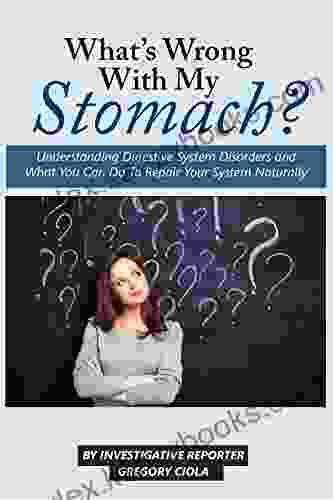 What S Wrong With My Stomach?: How To Fix Digestion Banish The Bloat Lose Weight And Have A Skinny Gut (Digestion Wellness 1)