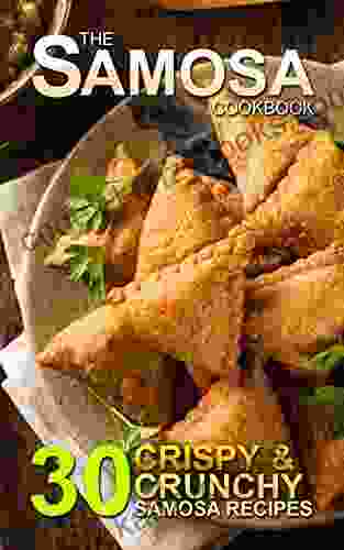 The Samosa Cookbook: 30 Crispy And Crunchy Samosa Recipes