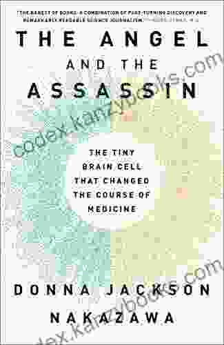 The Angel and the Assassin: The Tiny Brain Cell That Changed the Course of Medicine