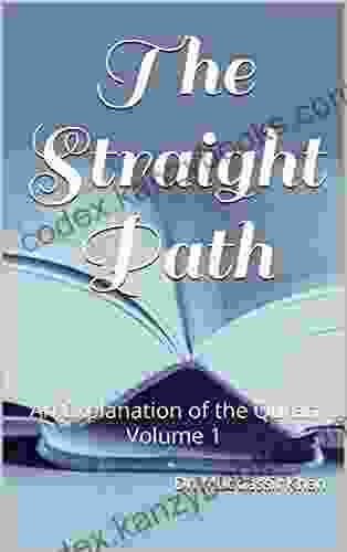 The Straight Path: An Explanation Of The Quran Volume 1 (Understand And Memorize The Quran)