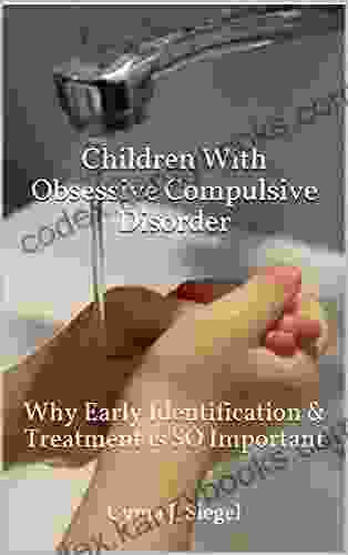 Children With Obsessive Compulsive Disorder: Why Early Identification Treatment Is SO Important (Childhood And Adolescent Mental Health 7)