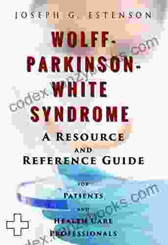 Wolff Parkinson White Syndrome A Reference Guide (BONUS DOWNLOADS) (The Hill Resource And Reference Guide 467)