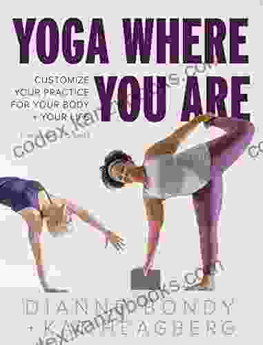 Yoga Where You Are: Customize Your Practice For Your Body And Your Life