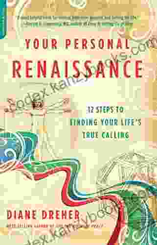 Your Personal Renaissance: 12 Steps To Finding Your Life S True Calling